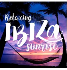 Ibiza Chill Out - Relaxing Ibiza Sunrise
