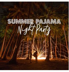 Ibiza DJ Rockerz, Chill Music Universe - Summer Pajama Night Party: 15 Chillout Hot Tracks for Dance Party, Hot Electronic Vibes