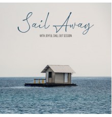 Ibiza Dance Party, Balearic Beach Music Club - Sail Away with Joyful Chill Out Session
