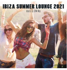 Ibiza Dance Party, Club Bossa Lounge Players, Chillout - Ibiza Summer Lounge 2021 (House & EDM Mix)