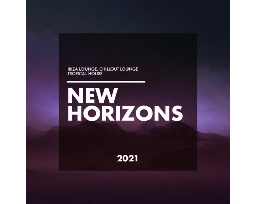 Ibiza Lounge, Chillout Lounge, Tropical House - New Horizons 2021 Ibiza Lounge, Chillout Lounge, Tropical House - New Horizons 2021