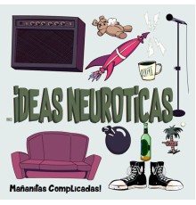 Ideas Neuroticas - Mañanitas Complicadas!