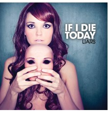 If & Die Today - LIARS