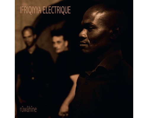 Ifriqiyya Electrique - Rûwâhîne