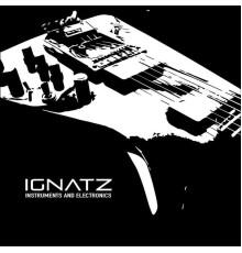 Ignatz - Instruments & Electronics