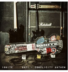 Ignite - Anti-Complicity Anthem