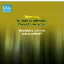 Igor Stravinsky - Stravinsky, I.: Petrushka (Excerpts) / Le Sacre De Printemps (Ormandy) (1954-1955)