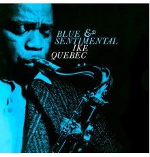 Ike Quebec - Blue & Sentimental (Remastered)