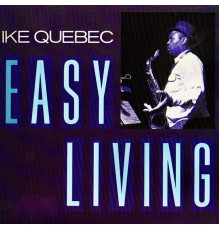 Ike Quebec - Easy Living (Remastered)