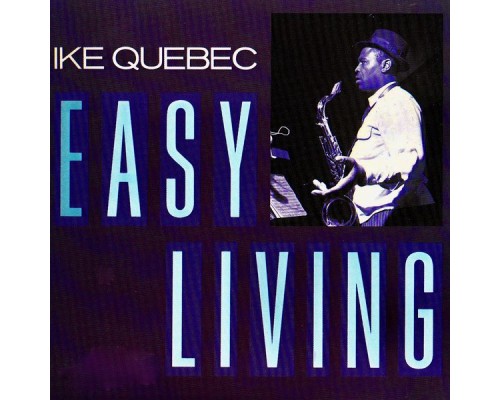 Ike Quebec - Easy Living (Remastered)