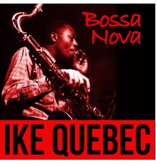 Ike Quebec - Bossa Nova