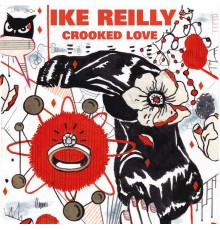 Ike Reilly - Crooked Love