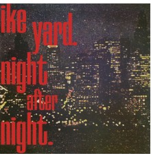 Ike Yard - Night After Night