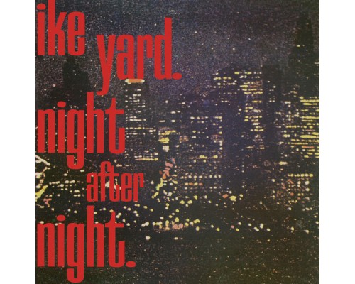 Ike Yard - Night After Night