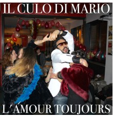Il Culo di Mario - L'Amour Toujours