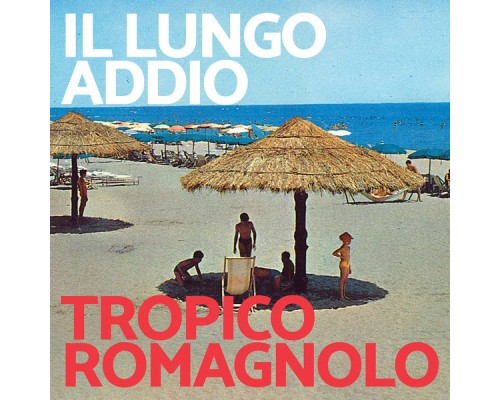 Il Lungo Addio - Tropico Romagnolo