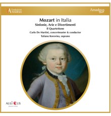 Il Quartettone, Carlo De Martini and Tatiana Korovina - Mozart in Italia: Sinfonie, Arie e Divertimenti