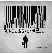 Il Rumore Bianco - Mediocrazia