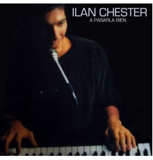 Ilan Chester - A Pasarla Bien