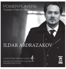 Ildar Abdrazakov - Power Players: Russian Arias for Bass (Ildar Abdrazakov - Kaunas State Choir - Kaunas City Symphony Orchestra - Constantine Orbelian)