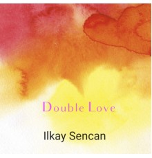 Ilkay Sencan - Double Love