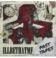 Illbethatmf - PAST TAPES