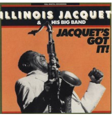 Illinois Jacquet & His Big Band - Jacquet's Got It