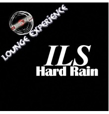 Ils - Hard Rain (Lounge Experience)