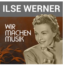 Ilse Werner - Wir machen Musik