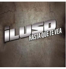 Iluso - Hasta Que Te Vea