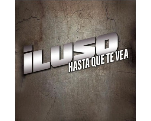 Iluso - Hasta Que Te Vea