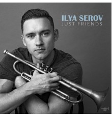 Ilya Serov - Just Friends