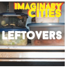 Imaginary Cities - Leftovers