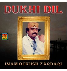 Imam Bukhsh Zardari - Dukhi Dil