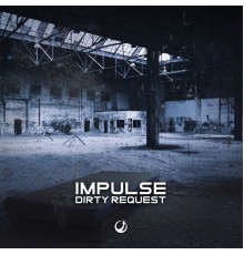 Impulse - Dirty Request