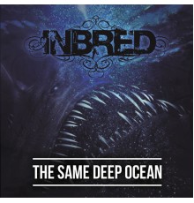 Inbred - The Same Deep Ocean