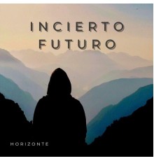 Incierto Futuro - Horizonte