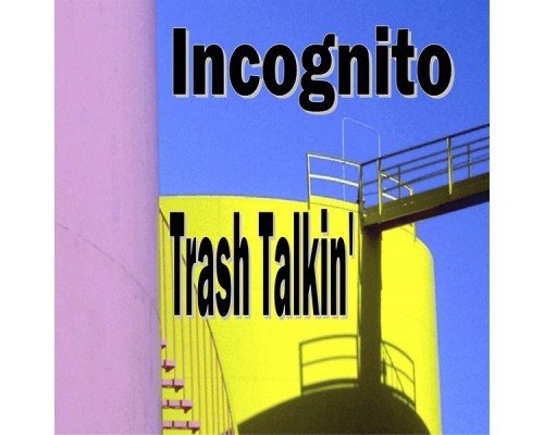 Incognito - Trash Talkin'