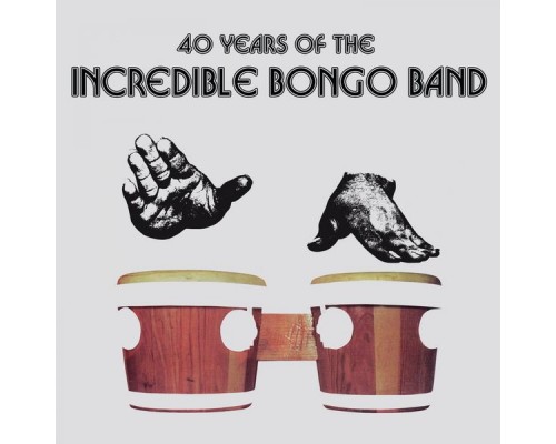 Incredible Bongo Band - 40 Years of the Incredible Bongo Band Incredible Bongo Band - 40 Years of the Incredible Bongo Band