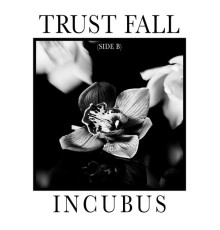 Incubus - Trust Fall  (Side B)