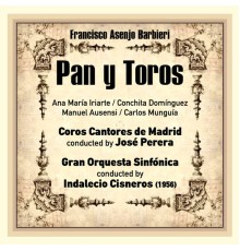 Indalecio Cisneros, Gran Orquesta Sinfónica & Ana María Iriarte - Francisco Asenjo Barbieri: Pan y Toros [Zarzuela en Tres Actos] (1956)