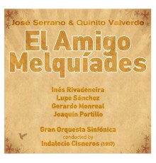 Indalecio Cisneros, Gran Orquesta Sinfónica & Inés Rivadeneira - José Serrano, Quinito Valverde: El Amigo Melquíades [Zarzuela en Un Acto] (1957)