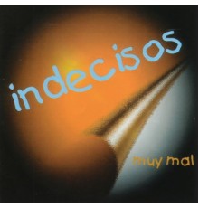 Indecisos - Muy Mal