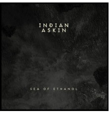 Indian Askin - Sea Of Ethanol