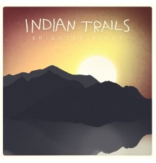 Indian Trails - Brighter Night