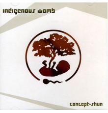 Indigenous Womb - Concept-Shun