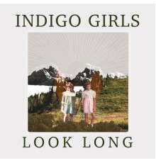 Indigo Girls - Look Long