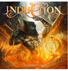 Induction - Born From Fire