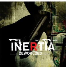 Inertia - Deworlded