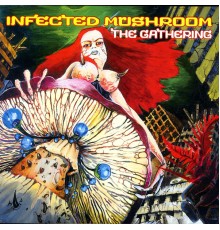 Infected Mushroom - The Gathering